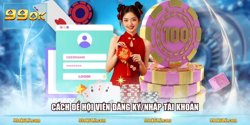 Cách để hội viên đăng ký/nhập tài khoản